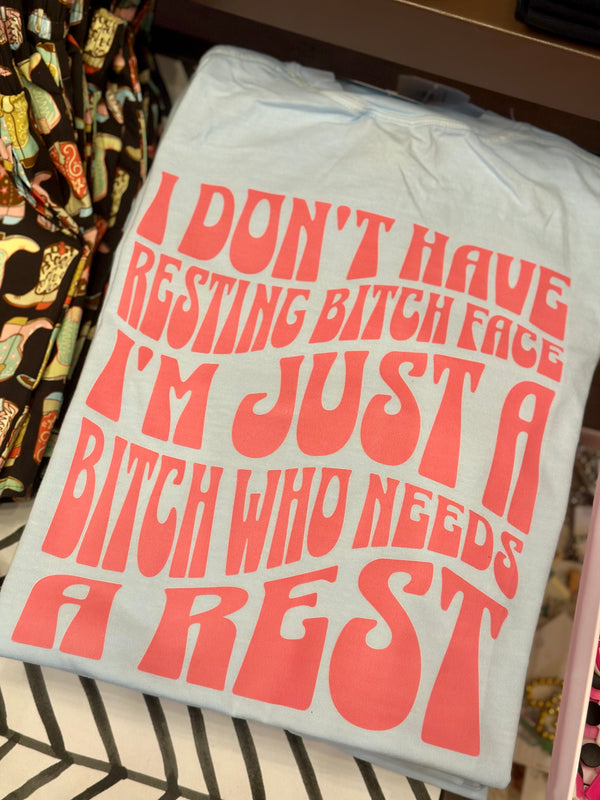 I Don't Have A Resting Bitch Face...Tee
