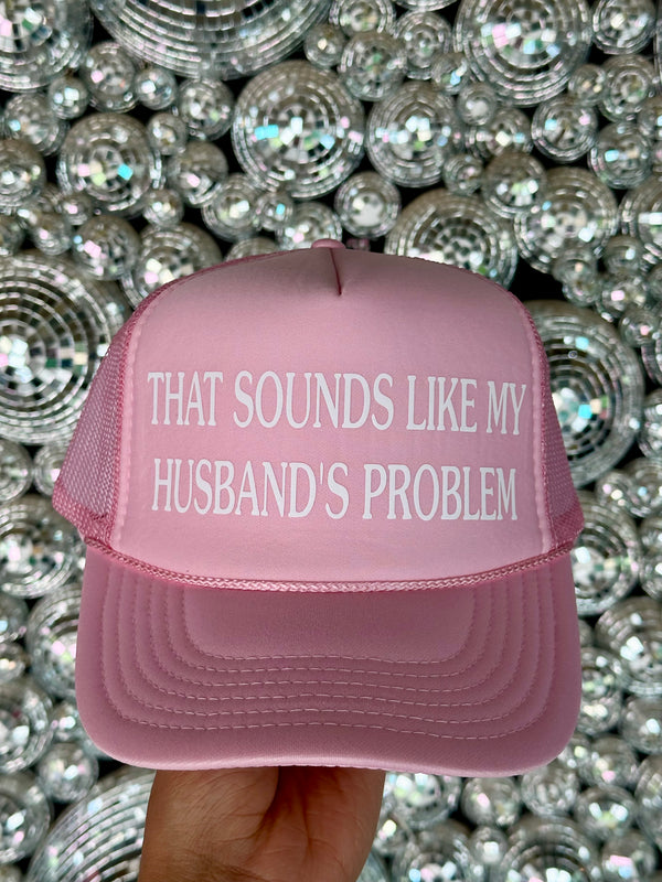 Sounds Like My Husbands's Problem Hat