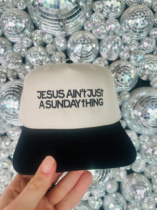 Jesus Ain't Just A Sunday Thing Embroidered Hat