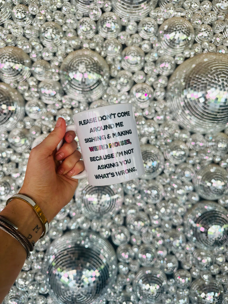 Please Don’t Come Around Me…Mug