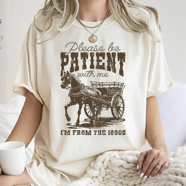 Please Be Patient With Me 1900's Tee