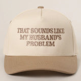 That Sounds Like My Husband's Problem Embroidered Hat - BarBelles Boutique