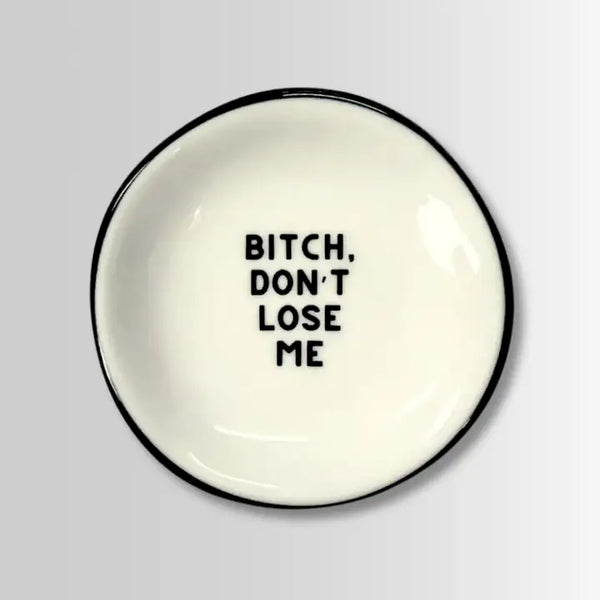 Bitch Don't Lose Me Trinket Tray