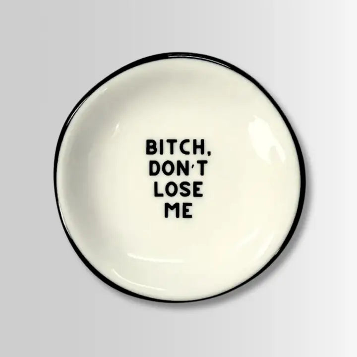Bitch Don't Lose Me Trinket Tray