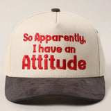 So Apparently I Have An Attiude Embroidered Hat - BarBelles Boutique