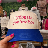 My Dog Said You're A Hoe Embroidered Hat - BarBelles Boutique