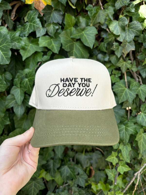 Have The Day You Deserve Embroidered Hat - BarBelles Boutique