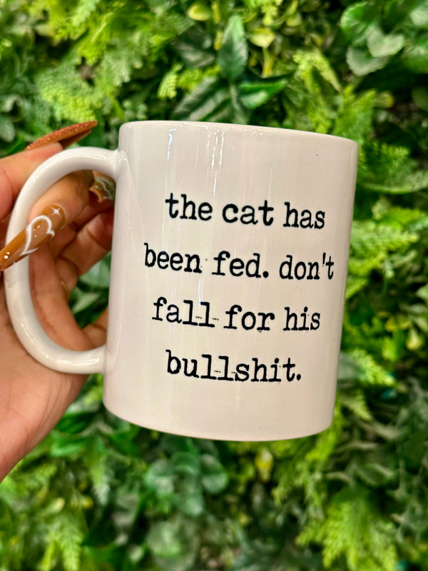 The Cat Has Been Fed. Don't Fall For His BS Mug