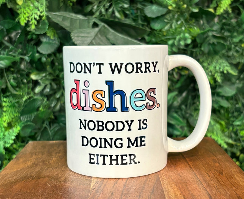 Don't Worry, Dishes. Nobody Is Doing Me Either Coffee Mug - BarBelles Boutique