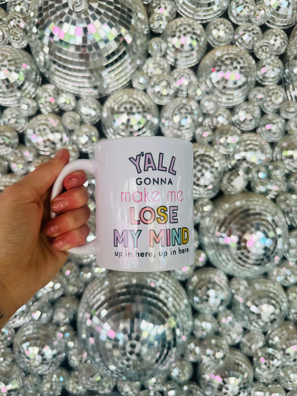 Y’all Gonna Make Me Lose My Mind…Mug
