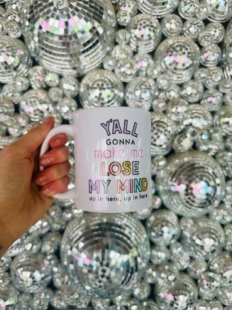 Y’all Gonna Make Me Lose My Mind…Mug
