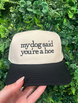 My Dog Said You're A Hoe Embroidered Hat
