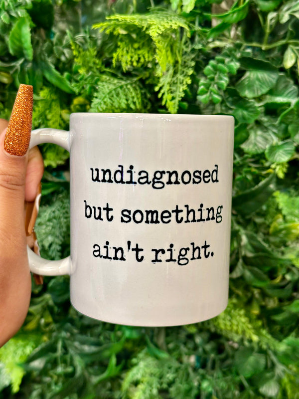 Undiagnosed But Something Ain't Right Mug