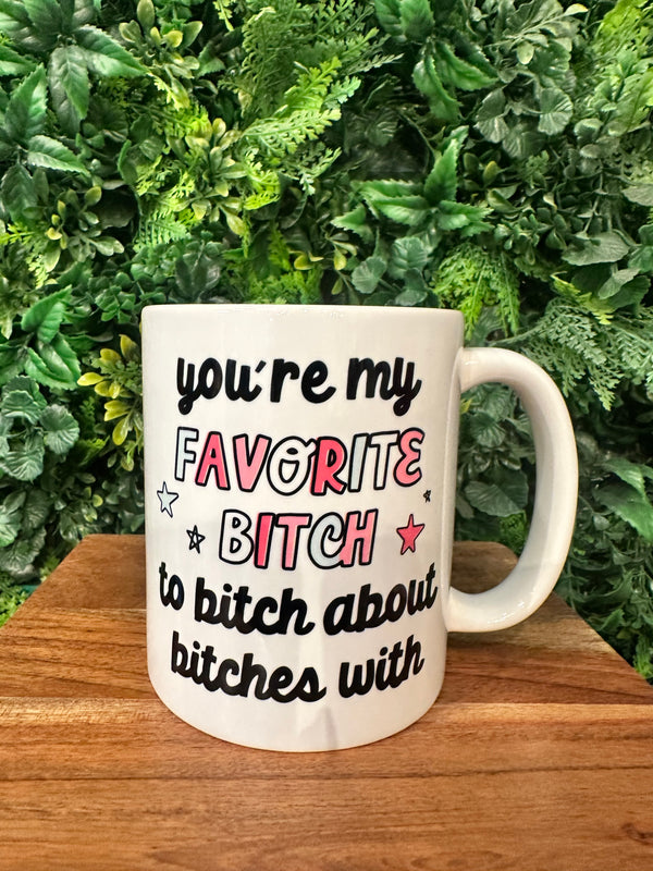 Your My Favorite Bitch Coffee Mug