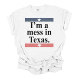 I'm a Mess in Texas Graphic Tee - BarBelles Boutique