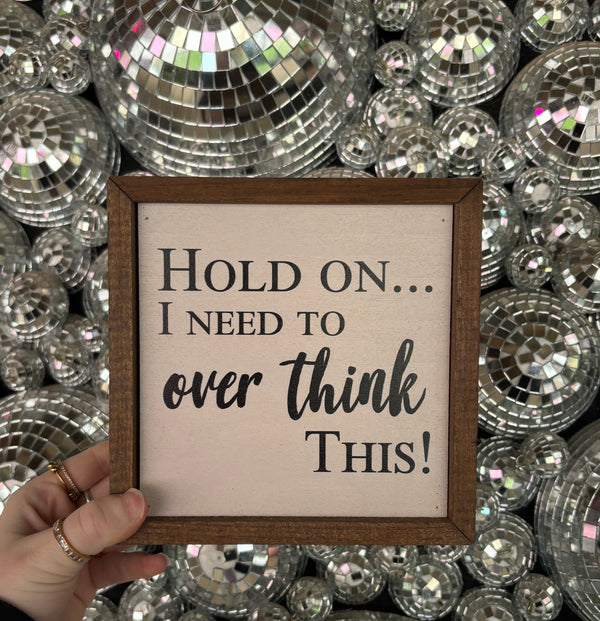 Hold On… I Need To Over Think This Sign - BarBelles Boutique