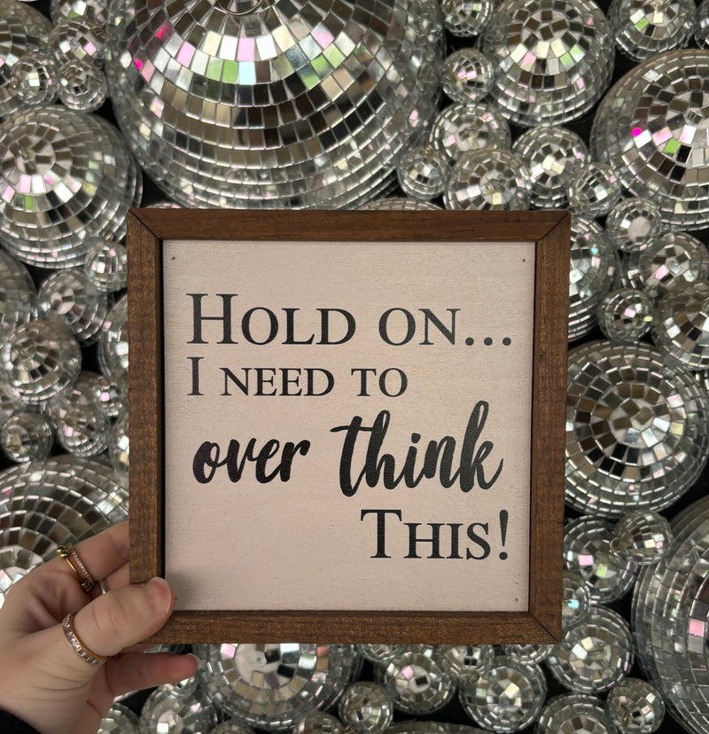 Hold On… I Need To Over Think This Sign - BarBelles Boutique