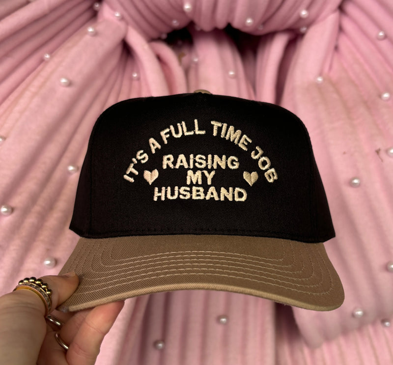 It's A Full Time Job Raising My Husband Embroidered Hat