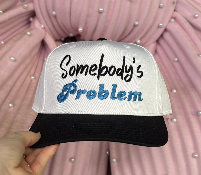 Somebody's Problem Embroidered Hat