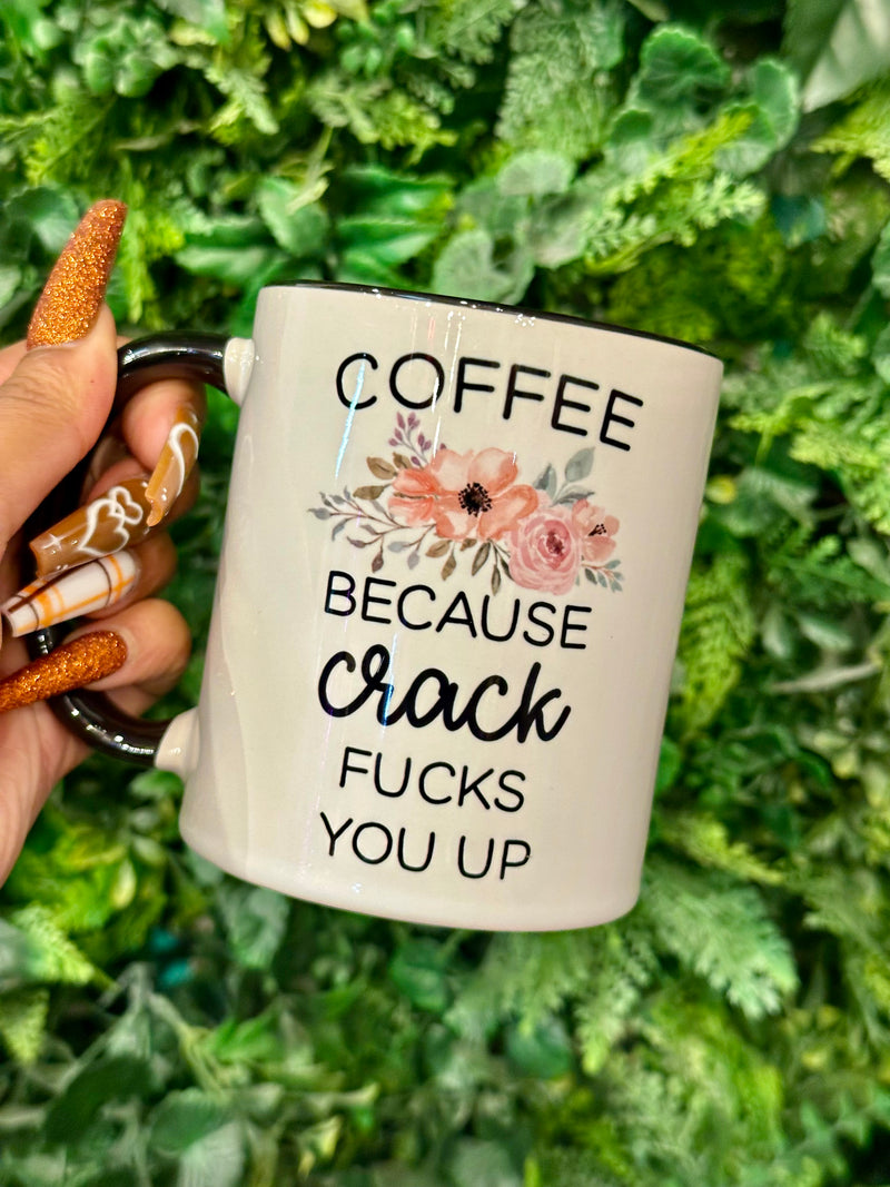 Coffee Because Crack Fucks You Up Mug