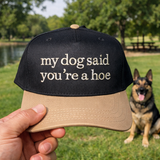 My Dog Said You're A Hoe Embroidered Hat - BarBelles Boutique