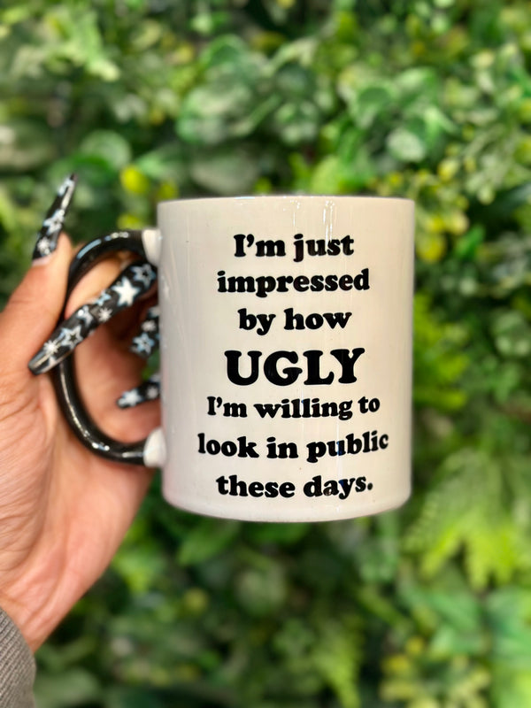 I'm Just Impressed By How Ugly I'm Willing To Look...Mug