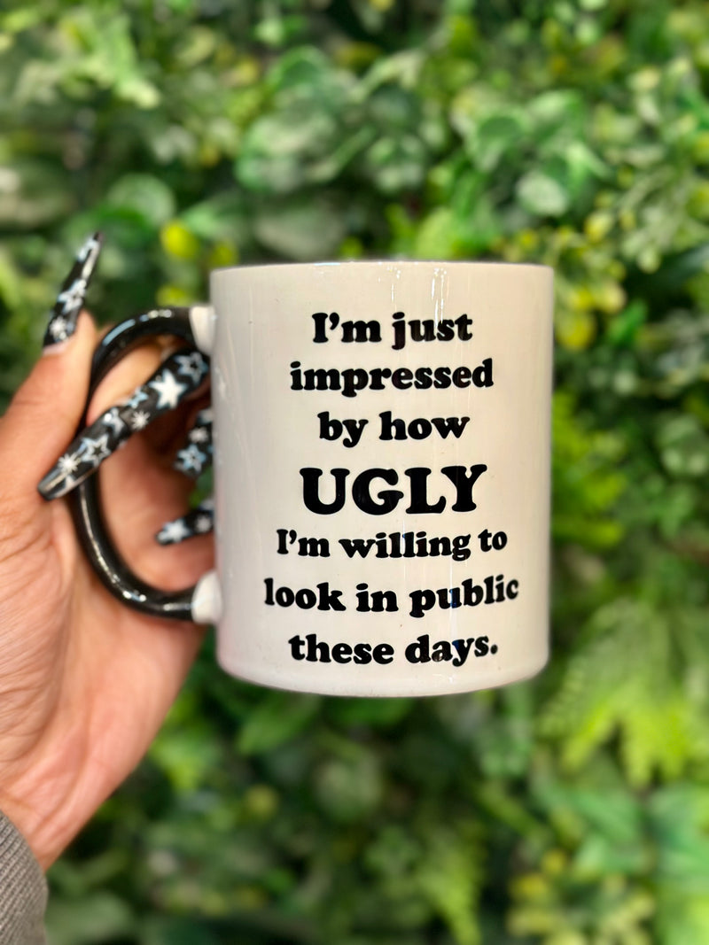 I'm Just Impressed By How Ugly I'm Willing To Look...Mug