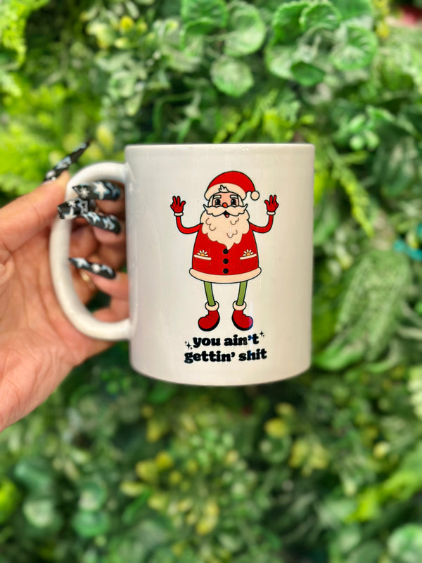 You Ain't Getting Shit Mug