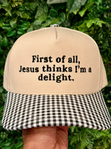 Jesus Thinks I'm A Delight Embroidered Hat