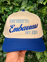 I'm Just Here to Embarrass My Kids Embroidered Hat