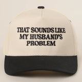 Sounds Like My Husbands's Problem Hat
