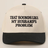 That Sounds Like My Husband's Problem Embroidered Hat - BarBelles Boutique