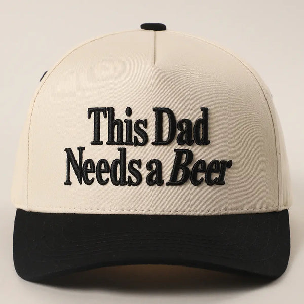 This Dad Needs a Beer Embroidered Hat