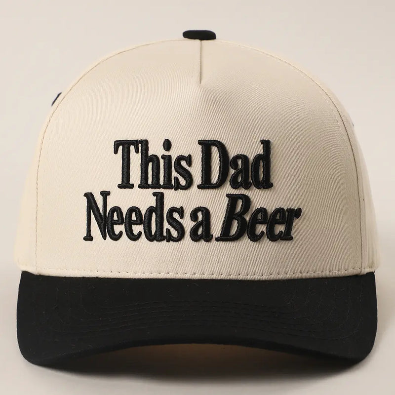 This Dad Needs a Beer Embroidered Hat