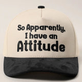 So Apparently I Have An Attiude Embroidered Hat - BarBelles Boutique